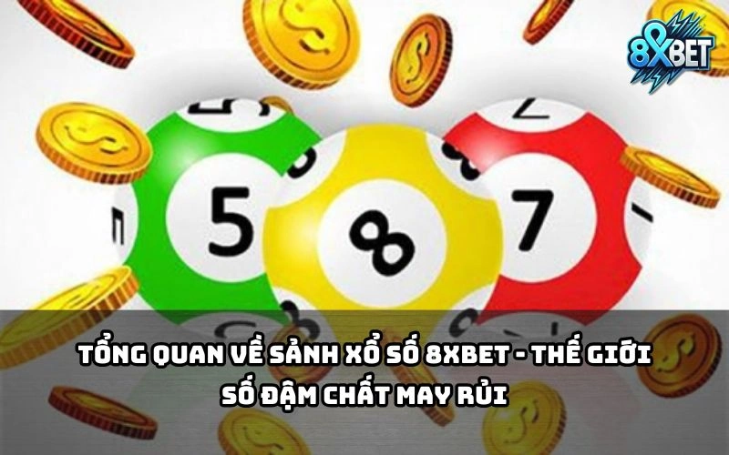 Bước vào sảnh Xổ Số 8xBet – nơi hội tụ may mắn và thử thách vận đỏ cực hấp dẫn cho anh em