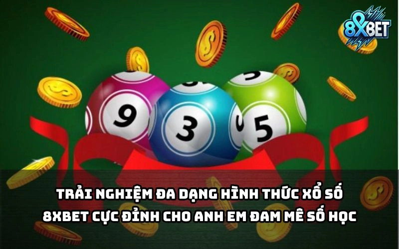 Xổ Số 8xBet mang đến hàng loạt kiểu chơi hấp dẫn, chiều lòng mọi anh em mê số học