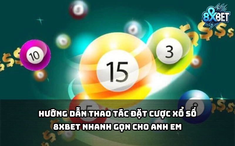 Đặt cược Xổ Số 8xBet dễ dàng chỉ với vài thao tác, anh em mới chơi cũng vào kèo mượt mà